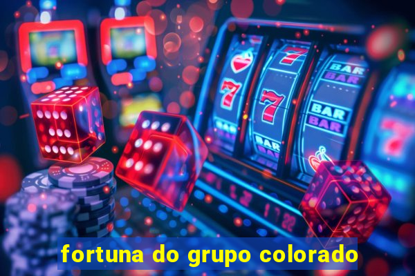 fortuna do grupo colorado